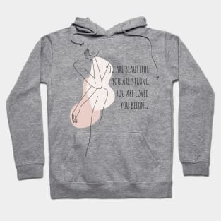 You Are Beautiful, You Are Strong, You Are Loved, You Belong. Hoodie